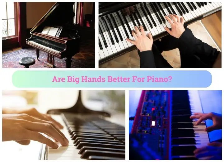 Are Big Hands Better For Piano?