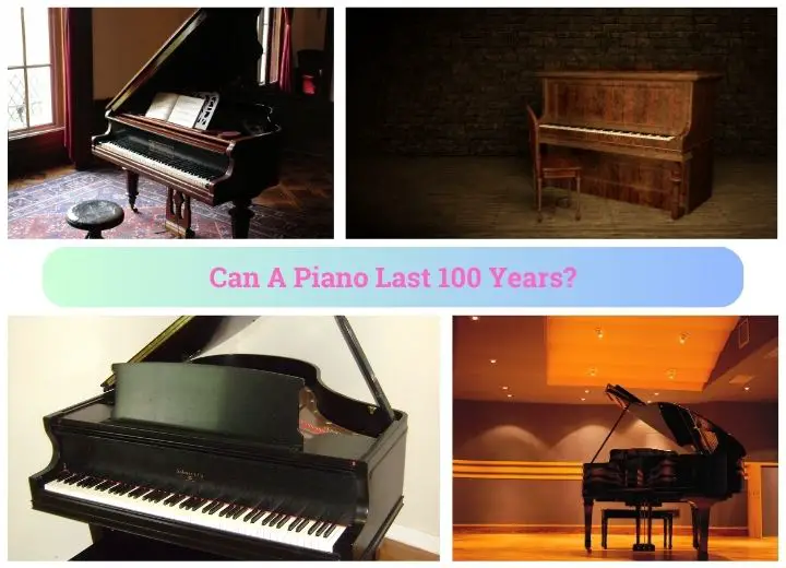 Can A Piano Last 100 Years